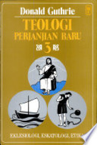 Image of Teologi Perjanjian Baru 3, Ekklesiologi, Eskatologi, Etika