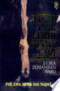 Image of Jalan Yang Lebih Utama Lagi : Etika Perjanjian Baru