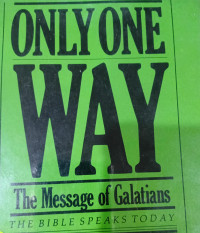 Image of Only One Way The Message of Galatians
